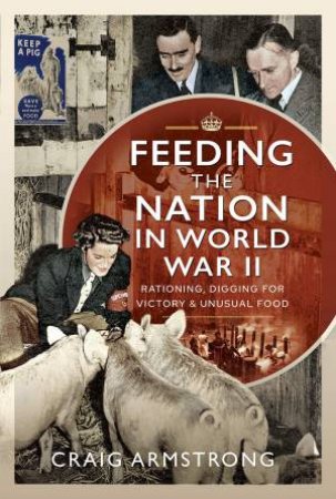 Feeding The Nation In World War II by Craig Armstrong