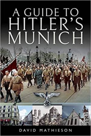 Guide To Hitler's Munich by David Mathieson