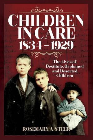 Children In Care, 1834-1929 by Rosemary A Steer