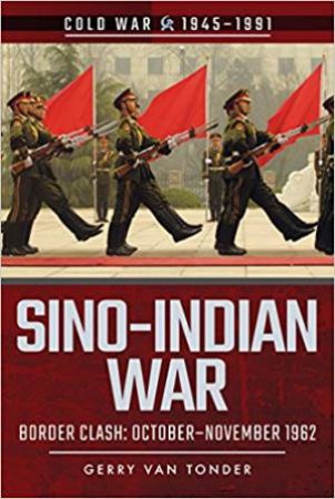 Sino-Indian War: Border Clash: October-November 1962 by Gerry van Tonder