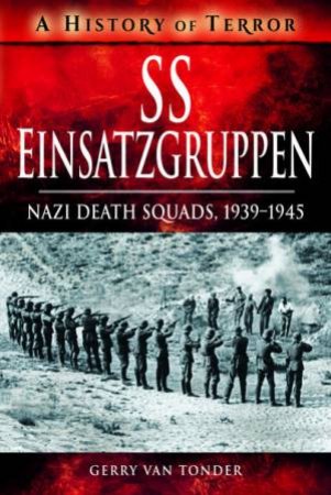 SS Einsatzgruppen: Nazi Death Squads, 1939-1945 by Gerry van Tonder