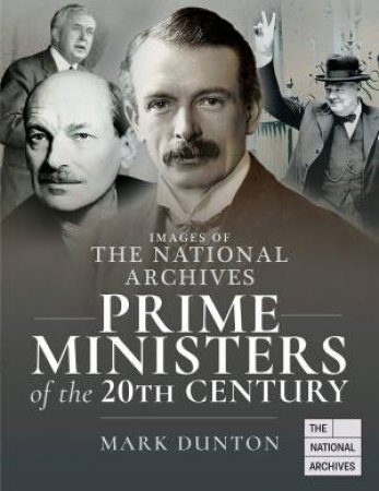 Images Of The National Archives: Prime Ministers Of The 20th Century by Mark Dunton