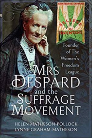 Mrs Despard And The Suffrage Movement by Helen Matheson-Pollock & Lynne Graham-matheson