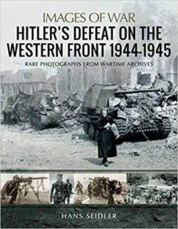 Hitler's Defeat On The Western Front, 1944-1945 by Hans Seidler