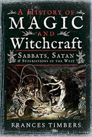 A History Of Magic And Witchcraft by Frances Timbers