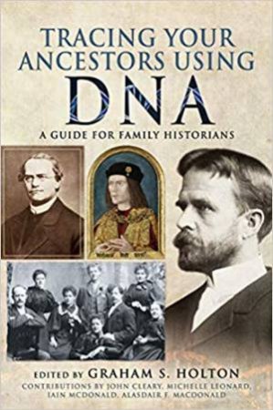 Tracing Your Ancestors Using DNA: A Guide For Family Historians by Graham S. Holton 