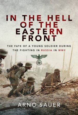 In The Hell Of The Eastern Front by Arno Sauer