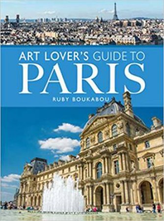 The Art Lover's Guide To Paris by Ruby Boukabou