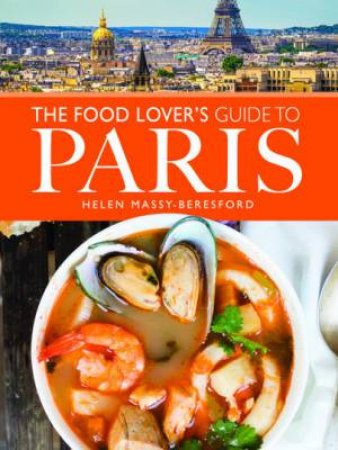 Food Lover's Guide To Paris by Helen Massy-Beresford