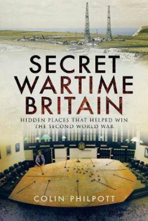 Secret Wartime Britain by Colin Philpott