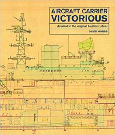 Aircraft Carrier Victorious: Detailed In The Original Builders' Plans by David Hobbs