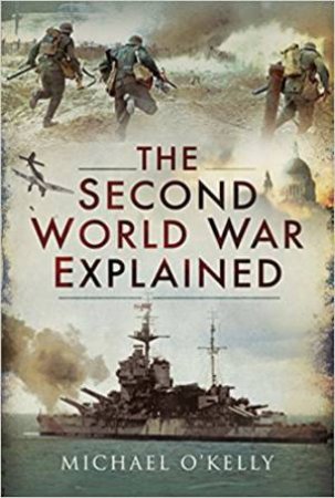 Second World War Explained by Michael O'Kelly