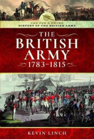 British Army, 1783-1815 by KEVIN LINCH