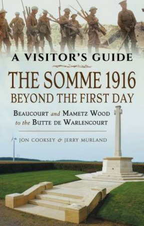 The Somme 1916 - Beyond The First Day by Jon Cooksey & Jerry Murland