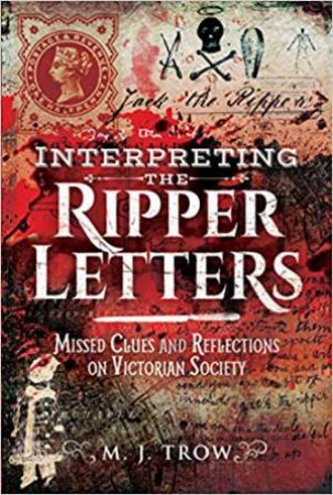 Interpreting The Ripper Letters by M. J. TROW