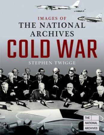 Images Of The National Archives: Cold War by Stephen Twigge