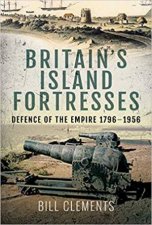 Britains Island Fortresses Defence Of The Empire 17961956