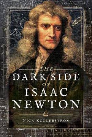 Dark Side Of Isaac Newton: Science's Greatest Fraud? by Nick Kollerstrom