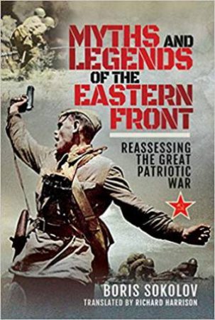 Myths And Legends Of The Eastern Front by Boris Sokolov