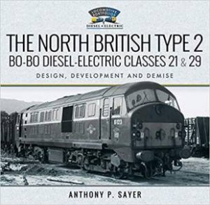 North British Type 2 Bo-Bo Diesel-Electric Classes 21 And 29 by Anthony P. Sayer 