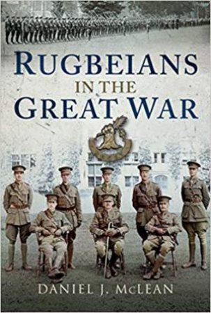 Rugbeians In The Great War by Danial J McLean