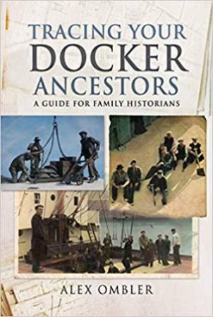 Tracing Your Docker Ancestors: A Guide For Family Historians by Alex Ombler 