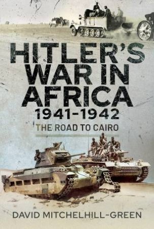 Hitler's War In Africa 1941-1942: The Road To Cairo by David Mitchelhill-Green