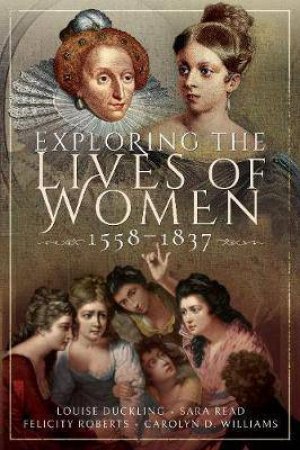 Exploring The Lives Of Women, 1558-1837 by Various