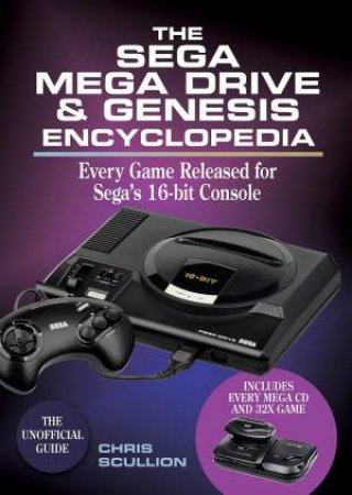 The Sega Mega Drive And Genesis Encyclopedia by Chris Scullion