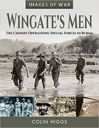 Wingate's Men: The Chindit Operations by Colin Higgs