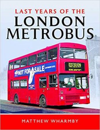 Last Years Of The London Metrobus by Matthew Wharmby