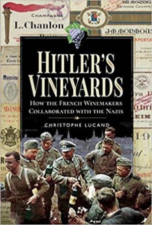 Hitler's Vineyards by Christophe Lucand