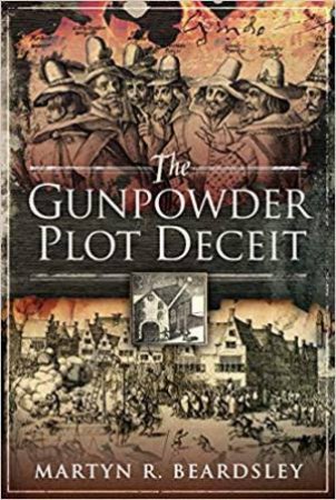 The Gunpowder Plot Deceit by Martyn R. Beardsley