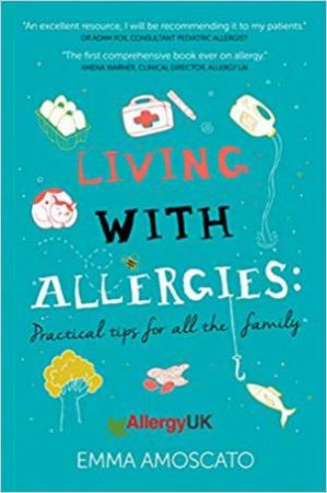 Living With Allergies: Practical Advice For All The Family by Emma Amoscato