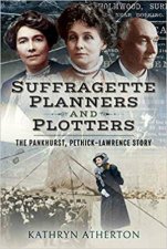 Suffragette Planners And Plotters The PankhurstPethickLawrence Story