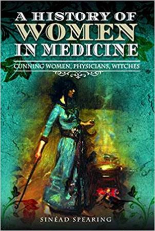 History Of Women In Medicine by Sinead Spearing