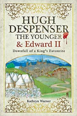 Hugh Despenser The Younger And Edward II by Kathryn Warner