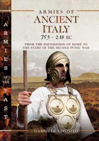 Armies Of Ancient Italy 753-218 BC by Gabriele Esposito