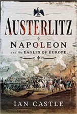 Austerlitz Napoleon And The Eagles Of Europe