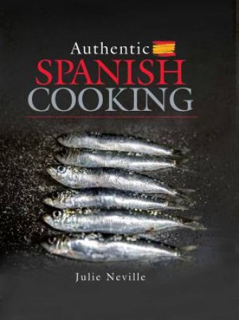 Authentic Spanish Cooking by Julie Neville