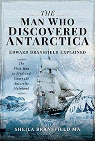 Man Who Discovered Antarctica: Edward Bransfield Explained by Sheila Bransfield