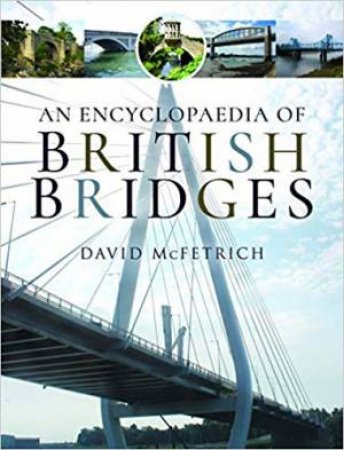 An Encyclopaedia Of British Bridges by David McFetrich