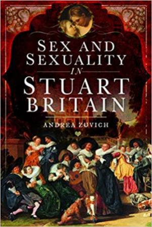 Sex And Sexuality In Stuart Britain by Andrea Zuvich