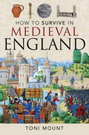 How To Survive In Medieval England by Toni Mount