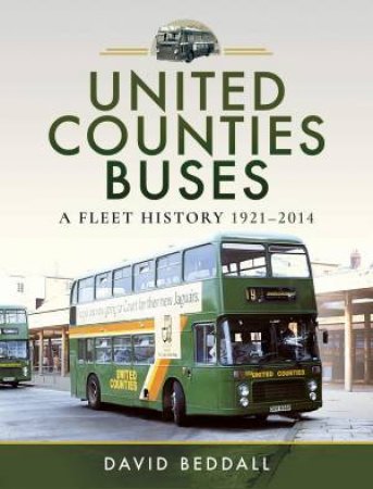 United Counties Buses: A Fleet History, 1921-2014 by David Beddall