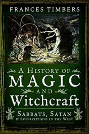 A History Of Magic And Witchcraft by Frances Timbers