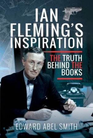 Ian Fleming's Inspiration by Edward Abel Smith