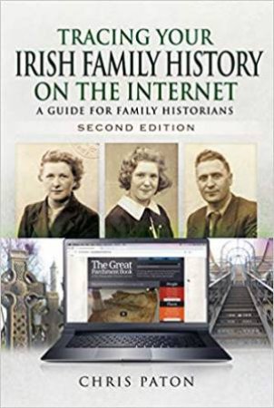 Tracing Your Irish Family History On The Internet: A Guide For Family Historians by Chris Paton