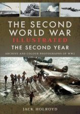 The Second World War Illustrated The Second Year Archive And Colour Photographs Of WW2