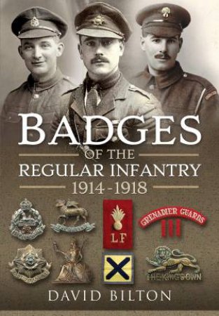 Badges of the Regular Infantry, 1914-1918 by DAVID BILTON